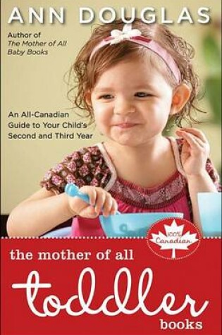 Cover of The Mother of All Toddler Books: An All-Canadian Guide to Your Child's Second and Third Years