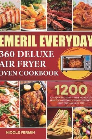 Cover of Emeril Everyday 360 Deluxe Air Fryer Oven Cookbook