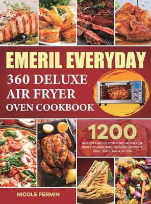 Book cover for Emeril Everyday 360 Deluxe Air Fryer Oven Cookbook