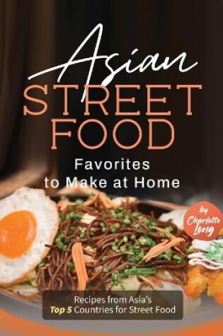 Cover of Asian Street Food Favorites to Make at Home