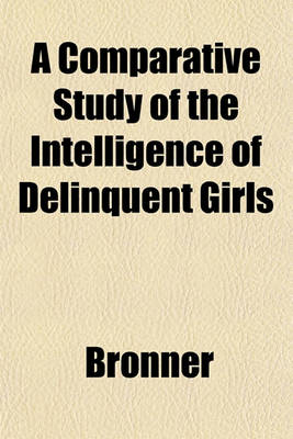 Book cover for A Comparative Study of the Intelligence of Delinquent Girls