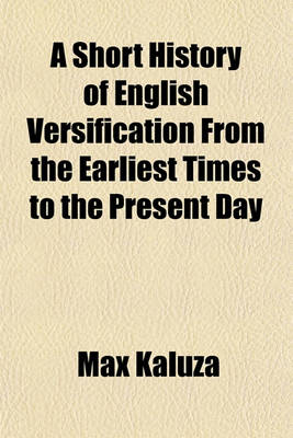 Book cover for A Short History of English Versification, from the Earliest Times to the Present Day