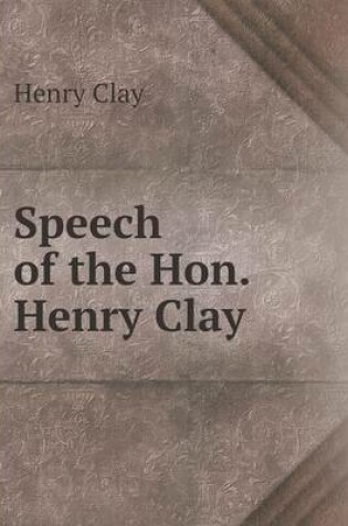 Cover of Speech of the Hon. Henry Clay