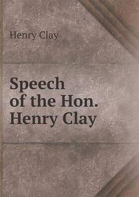 Book cover for Speech of the Hon. Henry Clay