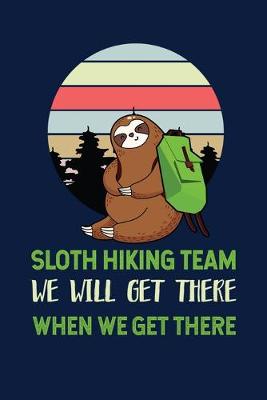 Book cover for Sloth Hiking Team We Will Get There When We Get There