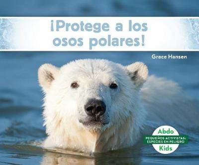 Book cover for ¡Protege a Los Osos Polares! (Help the Polar Bears)