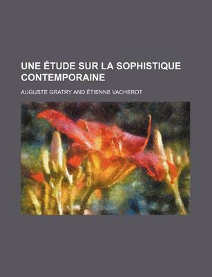 Book cover for Une Etude Sur La Sophistique Contemporaine; Ou, Lettre A M. Vacherot