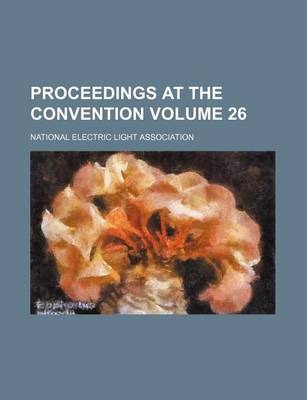 Book cover for Proceedings at the Convention Volume 26