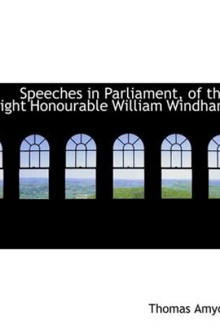 Cover of Speeches in Parliament, of the Right Honourable William Windham