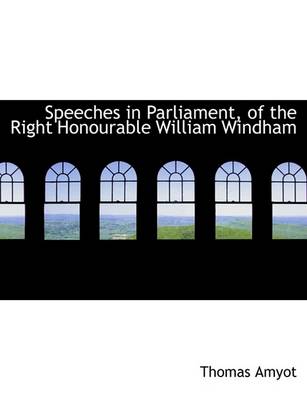 Book cover for Speeches in Parliament, of the Right Honourable William Windham