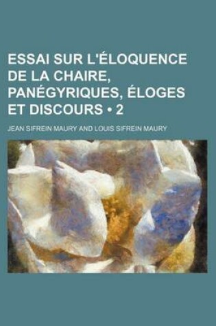 Cover of Essai Sur L'Eloquence de La Chaire, Panegyriques, Eloges Et Discours (2)