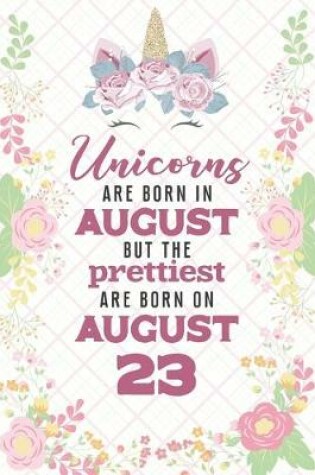 Cover of Unicorns Are Born In August But The Prettiest Are Born On August 23