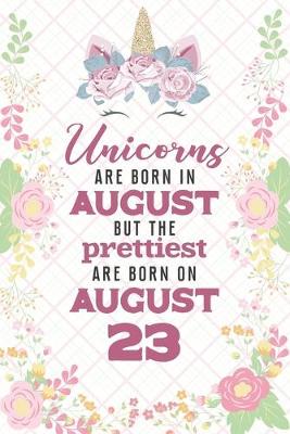 Book cover for Unicorns Are Born In August But The Prettiest Are Born On August 23