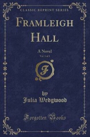 Cover of Framleigh Hall, Vol. 3 of 3