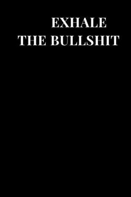 Book cover for Exhale The Bullshit