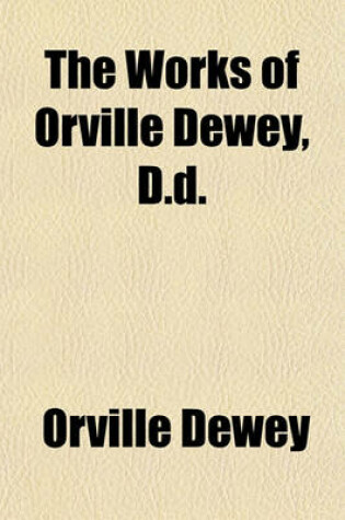 Cover of The Works of Orville Dewey, D.D.