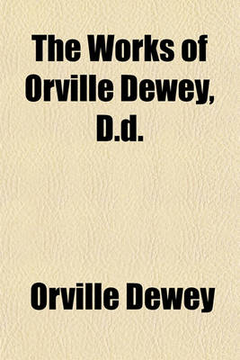 Book cover for The Works of Orville Dewey, D.D.