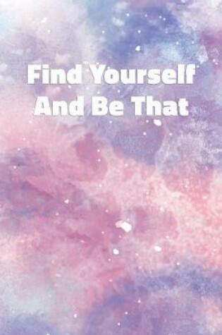 Cover of Find Yourself And Be That