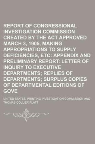 Cover of Report of Congressional Printing Investigation Commission Created by the ACT Approved March 3, 1905, Making Appropriations to Supply Deficiencies, Etc