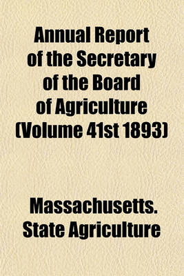 Book cover for Annual Report of the Secretary of the Board of Agriculture (Volume 41st 1893)