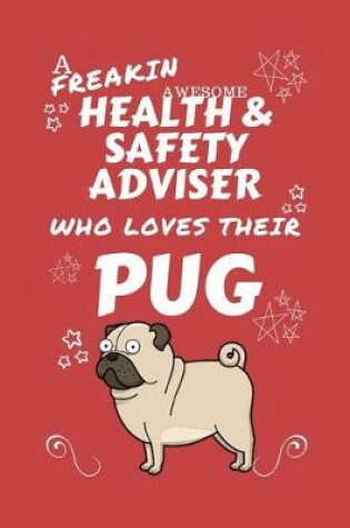 Cover of A Freakin Awesome Health And Safety Adviser Who Loves Their Pug