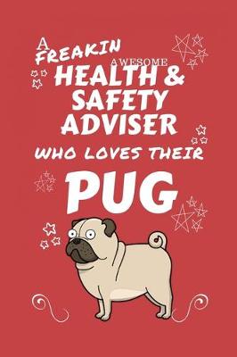 Book cover for A Freakin Awesome Health And Safety Adviser Who Loves Their Pug