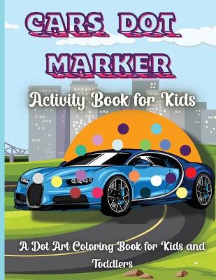 Book cover for Cars Dot Marker Activity Book For Kids