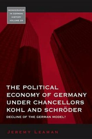 Cover of The Political Economy of Germany under Chancellors Kohl and Schroeder