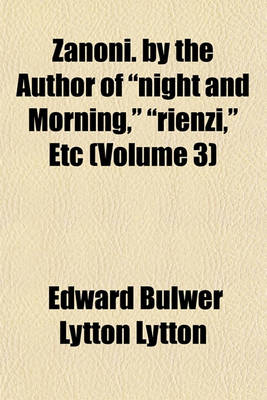 Book cover for Zanoni. by the Author of "Night and Morning," "Rienzi," Etc (Volume 3)