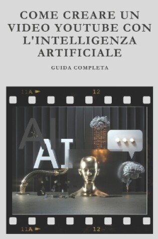 Cover of Come Creare un Video per YouTube con l'Intelligenza Artificiale