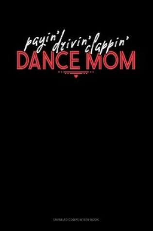 Cover of Payin' Drivin' Clappin' Dance Mom