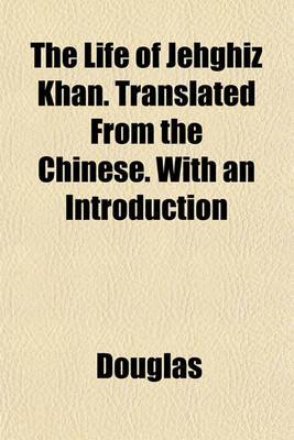 Book cover for The Life of Jehghiz Khan. Translated from the Chinese. with an Introduction