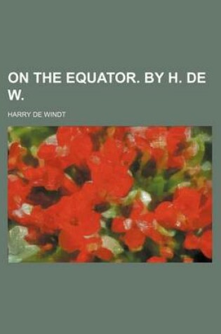 Cover of On the Equator. by H. de W.