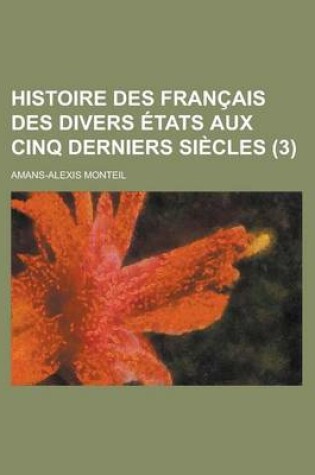 Cover of Histoire Des Francais Des Divers Etats Aux Cinq Derniers Siecles (3)