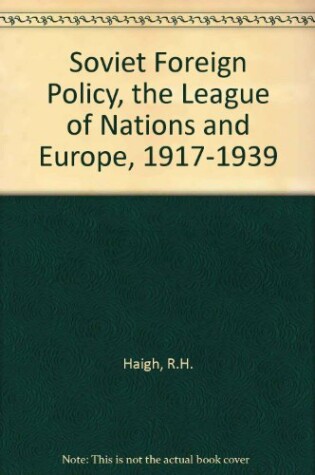 Cover of Soviet Foreign Policy, the League of Nations and Europe, 1917-1939