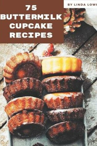 Cover of 75 Buttermilk Cupcake Recipes