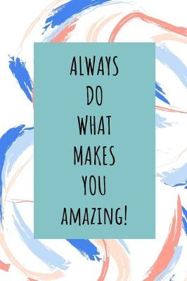 Book cover for Always Do What Makes You Amazing!