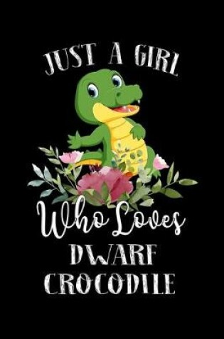 Cover of Just a Girl Who Loves Dwarf Crocodile