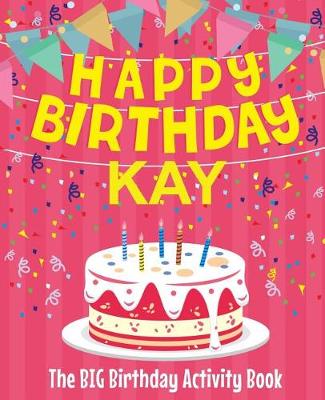 Book cover for Happy Birthday Kay - The Big Birthday Activity Book