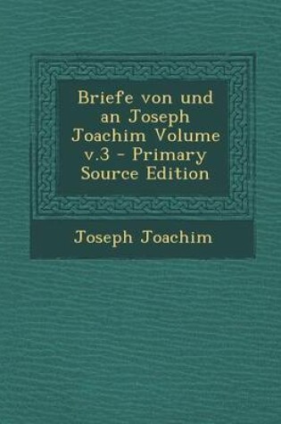 Cover of Briefe Von Und an Joseph Joachim Volume V.3 - Primary Source Edition