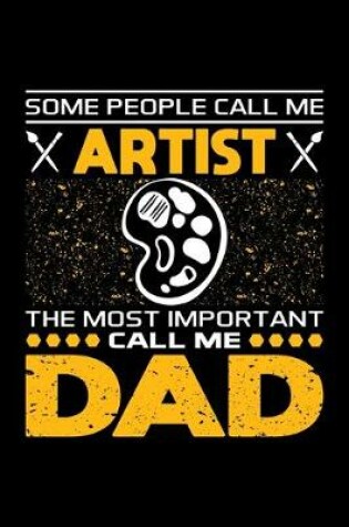 Cover of Some People Call Me Artist The Most Important Call Me Dad