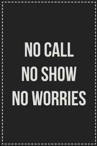 Cover of No Call No Show No Worries