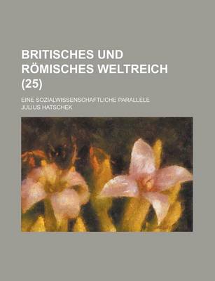 Book cover for Britisches Und Romisches Weltreich; Eine Sozialwissenschaftliche Parallele (25)