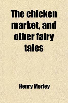 Book cover for The Chicken Market, and Other Fairy Tales