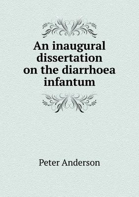 Book cover for An inaugural dissertation on the diarrhoea infantum