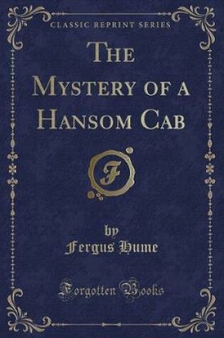 Cover of The Mystery of a Hansom Cab (Classic Reprint)