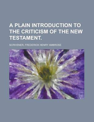 Book cover for A Plain Introduction to the Criticism of the New Testament Volume I