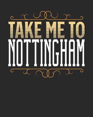 Book cover for Take Me To Nottingham