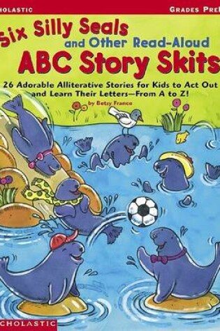 Cover of Six Silly Seals and Other Read-Aloud ABC Story Skits