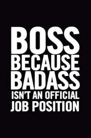 Cover of Boss Because Badass Isn't an Official Job Position